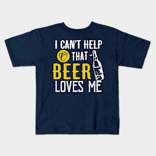 I can't help that Beer loves Me Kids T-Shirt